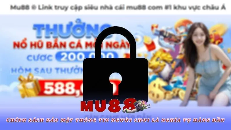 Chính sách bảo mật thông tin người chơi là nghĩa vụ hàng đầu
