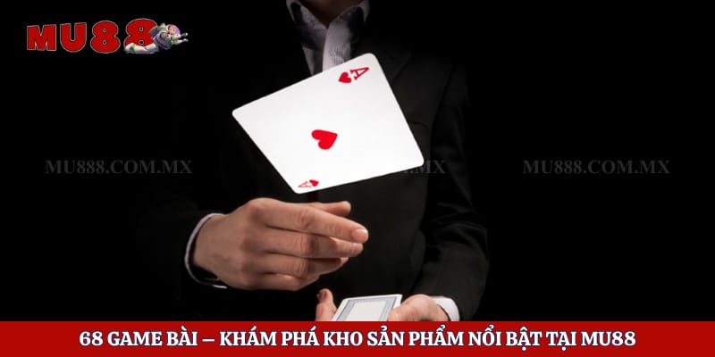 68 Game Bài – Khám Phá Kho Sản Phẩm Nổi Bật Tại Mu88 1 68 Game Bài – Khám Phá Kho Sản Phẩm Nổi Bật Tại Mu88