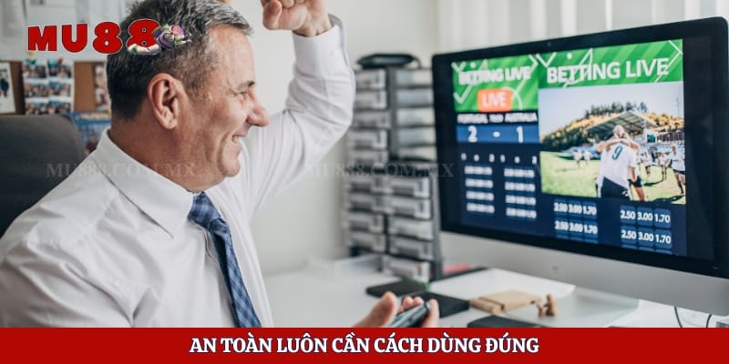 An toàn luôn cần cách dùng đúng