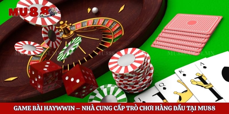 Game Bài Haywwin – Nhà Cung Cấp Trò Chơi Hàng Đầu Tại Mu88 1 Game Bài Haywwin – Nhà Cung Cấp Trò Chơi Hàng Đầu Tại Mu88