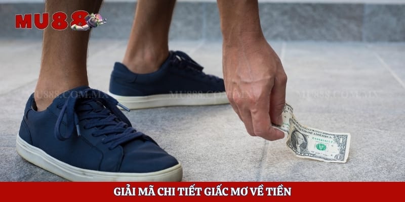 Mơ Nhặt Được Tiền Báo Hiệu Điều Gì Và Nên Đánh Số Nào 3 Giải mã chi tiết giấc mơ về tiền
