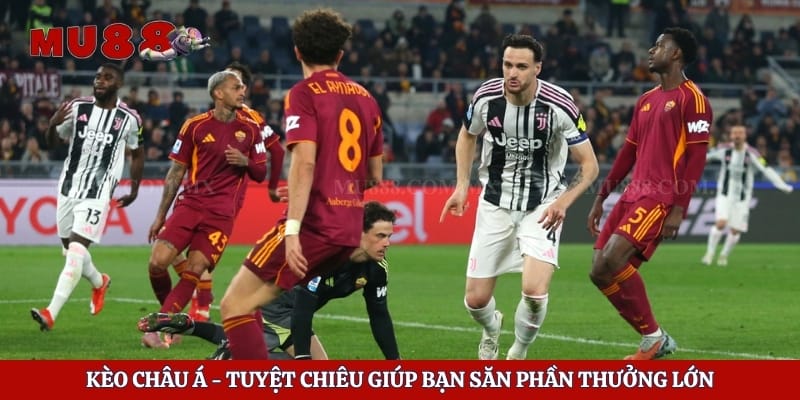 Kèo Châu Á - Tuyệt Chiêu Giúp Bạn Săn Phần Thưởng Lớn