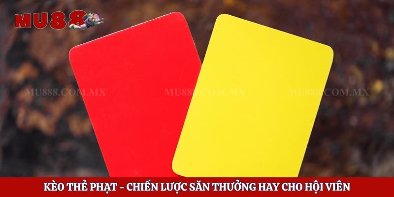 Kèo Thẻ Phạt - Chiến Lược Săn Thưởng Hay Cho Hội Viên 1 Kèo Thẻ Phạt - Chiến Lược Săn Thưởng Hay Cho Hội Viên
