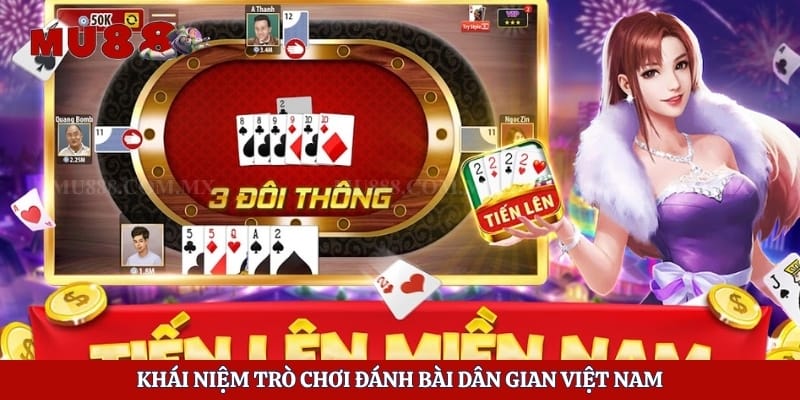 Tiến Lên Miền Nam - Đấu Trí Nghẹt Thở Nhận Thưởng Lớn 2 Khái niệm trò chơi đánh bài dân gian Việt Nam