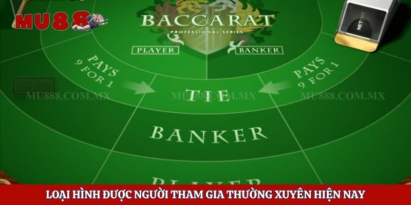 Luật Chơi Baccarat - Yếu Tố Người Chơi Cần Nắm Vững Từ Đầu 2 Loại hình được người tham gia thường xuyên hiện nay