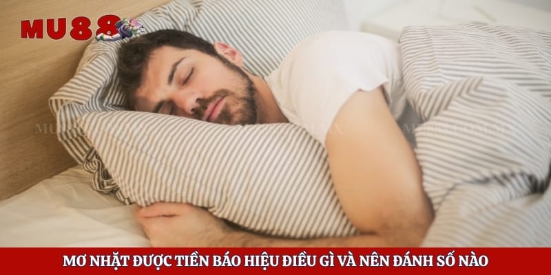 Mơ Nhặt Được Tiền Báo Hiệu Điều Gì Và Nên Đánh Số Nào 1 Mơ Nhặt Được Tiền Báo Hiệu Điều Gì Và Nên Đánh Số Nào