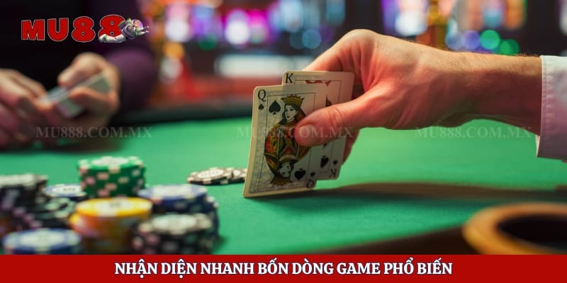 Game Bài Đổi Thưởng 789club - Khám Phá Các Nhóm Game Mu88z 4 Nhận diện nhanh bốn dòng game phổ biến
