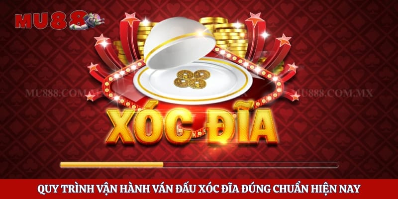 Xóc Đĩa Mu88 - Game Casino Uy Tín Với Tỷ Lệ Trả Thưởng Cao 3 Quy trình vận hành ván đấu xóc đĩa đúng chuẩn hiện nay