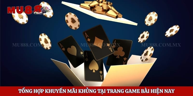 Tổng hợp khuyến mãi khủng tại trang game bài hiện nay