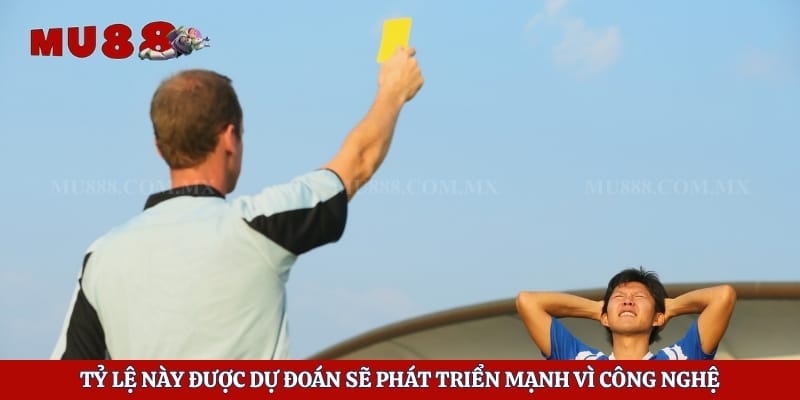 Kèo Thẻ Phạt - Chiến Lược Săn Thưởng Hay Cho Hội Viên 6 Tỷ lệ này được dự đoán sẽ phát triển mạnh vì công nghệ