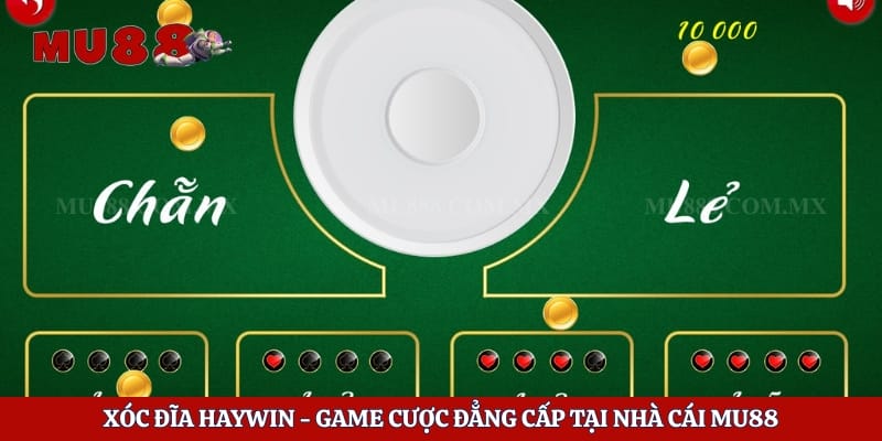 Xóc Đĩa Haywin - Game Cược Đẳng Cấp Tại Nhà Cái Mu88 1 Xóc Đĩa Haywin - Game Cược Đẳng Cấp Tại Nhà Cái Mu88