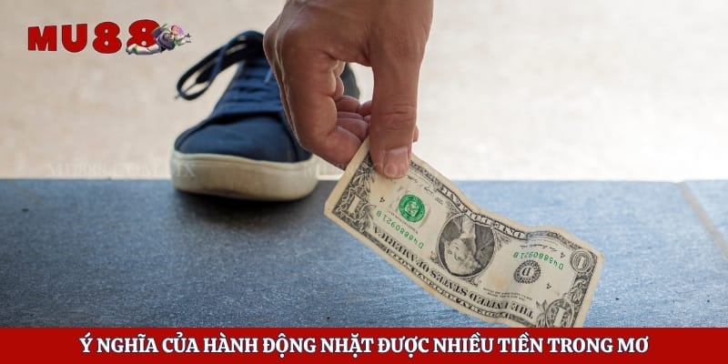 Mơ Nhặt Được Tiền Báo Hiệu Điều Gì Và Nên Đánh Số Nào 4 Ý nghĩa của hành động nhặt được nhiều tiền trong mơ